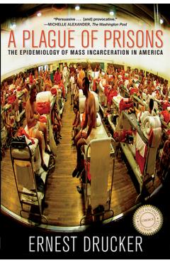 Coperta cărții 'A Plague of Prisons: The Epidemiology of Mass Incarceration in America - Ernest Drucker'