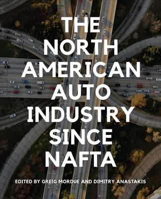 The North American Auto Industry Since NAFTA - Greig Mordue