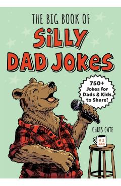 Poza produsului The Big Book of Silly Dad Jokes: 750+ Jokes for Dads and Kids to Share! - Chris Cate