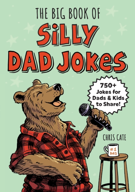 The Big Book of Silly Dad Jokes: 750+ Jokes for Dads and Kids to Share! - Chris Cate