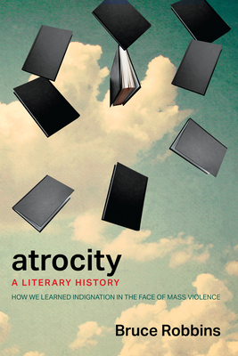 Atrocity: A Literary History - Bruce Robbins