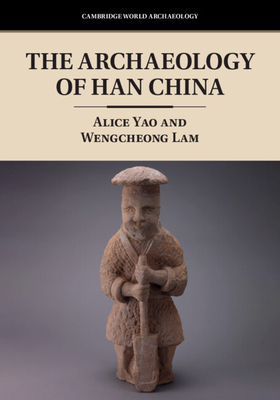 The Archaeology of Han China - Alice Yao