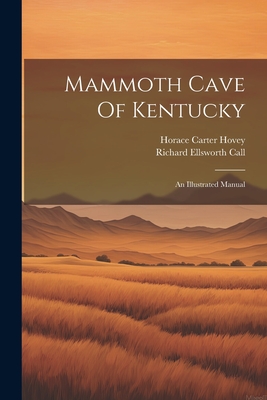 Mammoth Cave Of Kentucky: An Illustrated Manual - Horace Carter Hovey