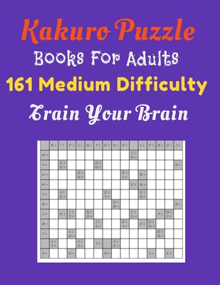 Kakuro Puzzle Book For Adults: 161 Medium Difficulty Train Your Brain - Theprintable Inc