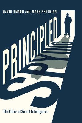 Principled Spying: The Ethics of Secret Intelligence - David Omand