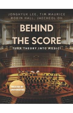Coperta cărții 'Behind the Score: Turn Theory into Music! - Tim Maurice'