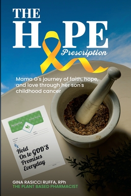 The Hope Prescription: Mama G's Journey of Faith, Hope, and Love Through Her Son's Childhood Cancer - Gina Ruffa
