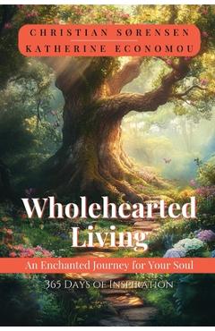 Coperta cărții 'Wholehearted Living: An Enchanted Journey for your Soul - Christian Sorensen'