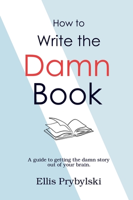 How to Write the Damn Book - Richard Belanger