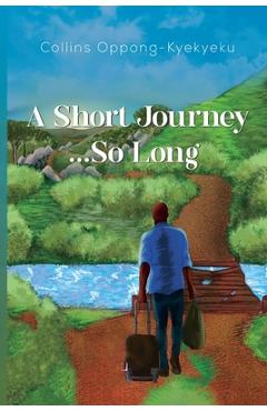 Poza produsului A Short Journey...So Long - Collins Oppong-kyekyeku