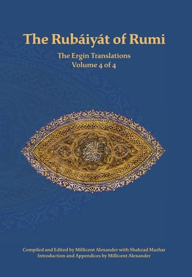 The Rubaiyat of Rumi, The Ergin Translations, Volume 4 - Mevlana Jalaluddin Rumi