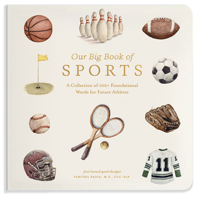 Our Big Book of Sports: A Collection of 100+ Foundational Words for Future Athletes - Tabitha Paige