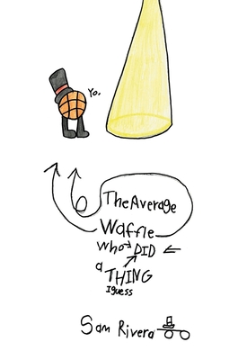 The Average Waffle Who Did a Thing I Guess - Sam Rivera