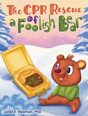 The CPR Rescue of a Foolish Bear - Janet E. Newman