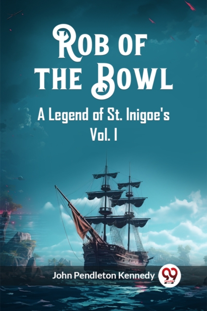 Rob of the Bowl A Legend of St. Inigoe's Vol. I - John Pendleton Kennedy