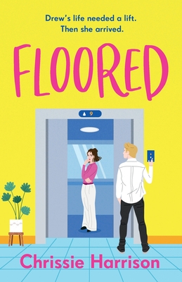 Floored: The charming and hilarious romantic comedy guaranteed to give you a lift - Chrissie Harrison