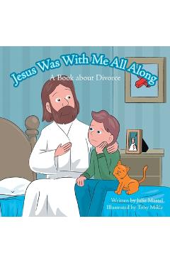 Coperta cărții 'Jesus Was with Me All Along: A Book About Divorce - Julie Mastel'