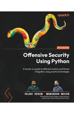 Coperta cărții 'Offensive Security Using Python: A hands-on guide to offensive tactics and threat mitigation using practical strategies'