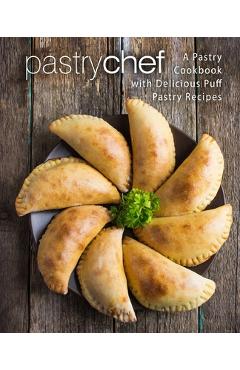 Poza produsului Pastry Chef: A Pastry Cookbook with Delicious Puff Pastry Recipes - Booksumo Press
