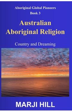 Coperta cărții 'Australian Aboriginal Religion: Country and Dreaming - Marji Hill'