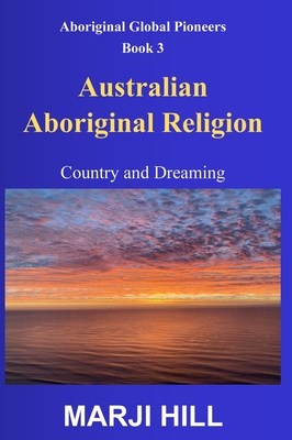 Australian Aboriginal Religion: Country and Dreaming - Marji Hill