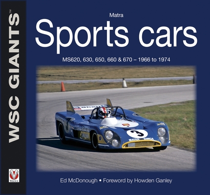 Matra Sports Cars: Ms620, 630, 650, 660 & 670 - 1966 to 1974 - Ed Mcdonough