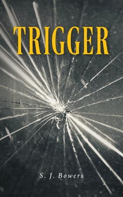 Trigger - S. J. Bowers
