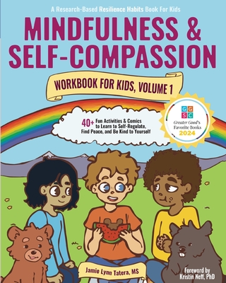 Mindfulness and Self-Compassion Workbook for Kids, Volume 1: 40+ Fun Activities & Comics to Learn to Self-Regulate, Find Peace, and Be Kind to Yoursel - Jamie Lynn Tatera