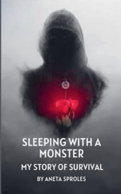 Sleeping with A Monster: My Story of Survival - Aneta Sproles