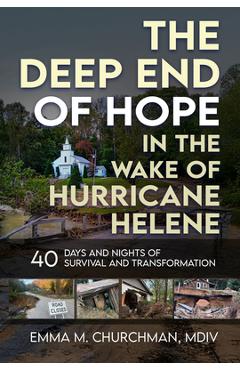 Coperta cărții 'The Deep End of Hope in the Wake of Hurricane Helene: 40 Days and Nights of Survival and Transformation - Emma M.'