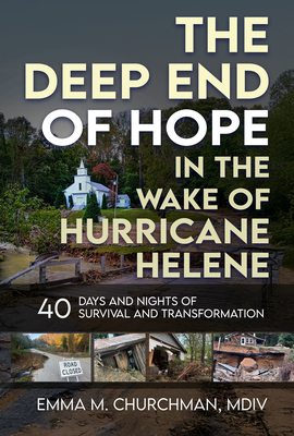 Coperta cărții 'The Deep End of Hope in the Wake of Hurricane Helene: 40 Days and Nights of Survival and Transformation - Emma M.'
