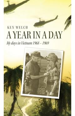 Coperta cărții 'A Year in a Day: My days in Vietnam 1968 - 1969 - Ken Welch'