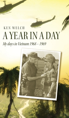 Coperta cărții 'A Year in a Day: My days in Vietnam 1968 - 1969 - Ken Welch'