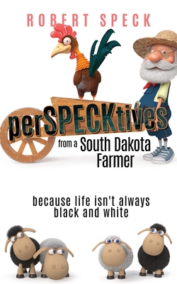 perSPECKtives: from a South Dakota Farmer - Robert A. Speck
