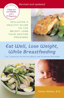 Coperta cărții 'Eat Well, Lose Weight, While Breastfeeding: The Complete Nutrition Book for Nursing Mothers - Eileen Behan'