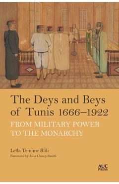 Coperta cărții 'The Deys and Beys of Tunis, 1666-1922: From Military Power to the Monarchy - Leïla Temime Blili'