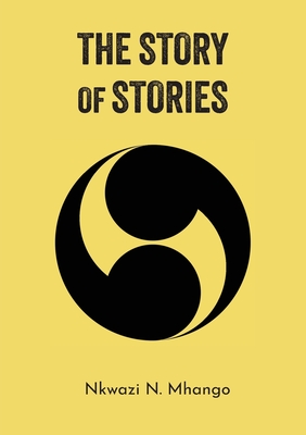 The Story of Stories: Poetry - Nkwazi N. Mhango
