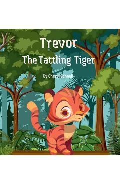 Coperta cărții 'Trevor the Tattling Tiger - Cheryl Schoell'