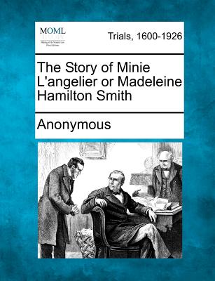 The Story of Minie L'Angelier or Madeleine Hamilton Smith - 