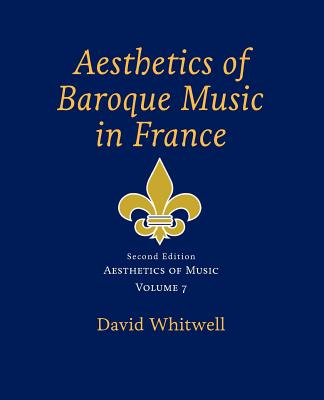 Aesthetics of Music: Aesthetics of Baroque Music in France - Craig Dabelstein