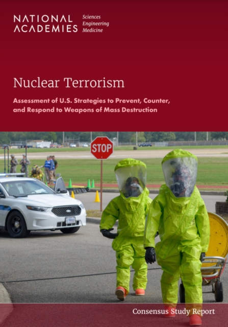 Nuclear Terrorism: Assessment of U.S. Strategies to Prevent, Counter, and Respond to Weapons of Mass Destruction -
