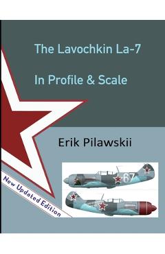 Poza produsului The Lavochkin La-7 In Profile & Scale - Erik Pilawskii