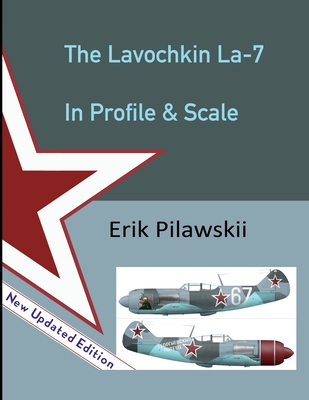The Lavochkin La-7 In Profile & Scale - Erik Pilawskii
