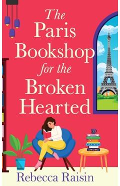 Coperta cărții 'The Paris Bookshop for the Broken-Hearted - Rebecca Raisin'