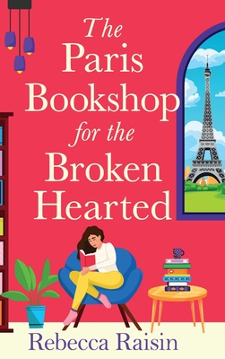 The Paris Bookshop for the Broken-Hearted - Rebecca Raisin