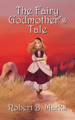 The Fairy Godmother's Tale - Robert B. Marks