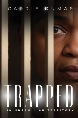 Trapped In Unfamiliar Territory - Carrie Dumas