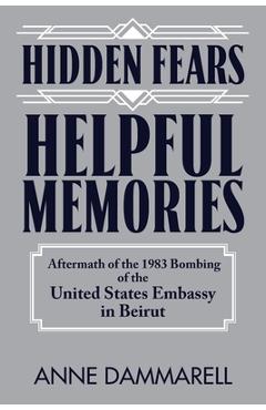 Poza produsului Hidden Fears, Helpful Memories: Aftermath of the 1983 Bombing of the United States Embassy in Beirut - Anne Dammarell