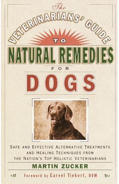 Coperta cărții 'The Veterinarians' Guide to Natural Remedies for Dogs: Safe and Effective Alternative Treatments and Healing Techniques'