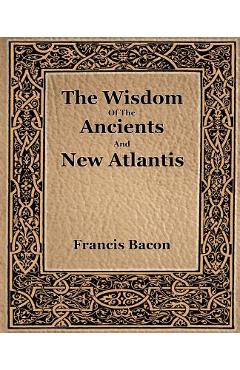 Coperta cărții 'The Wisdom Of The Ancients And New Atlantis (1886) - Francis Bacon'